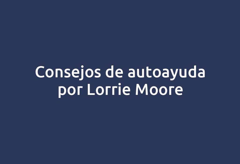 Consejos de autoayuda por Lorrie Moore