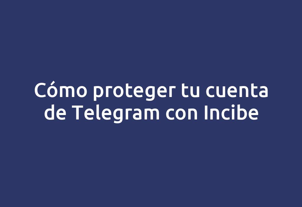 Cómo proteger tu cuenta de Telegram con Incibe