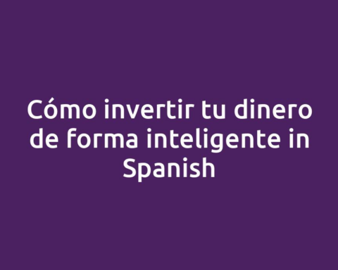 Cómo invertir tu dinero de forma inteligente in Spanish