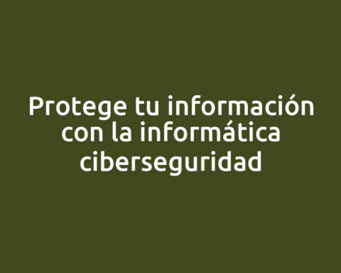 Protege tu información con la informática ciberseguridad