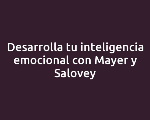 Desarrolla tu inteligencia emocional con Mayer y Salovey