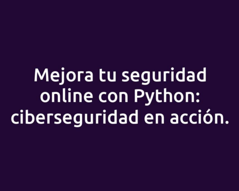 Mejora tu seguridad online con Python: ciberseguridad en acción.