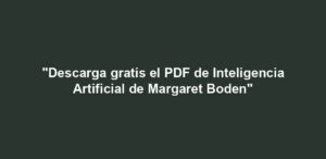 "Descarga gratis el PDF de Inteligencia Artificial de Margaret Boden"