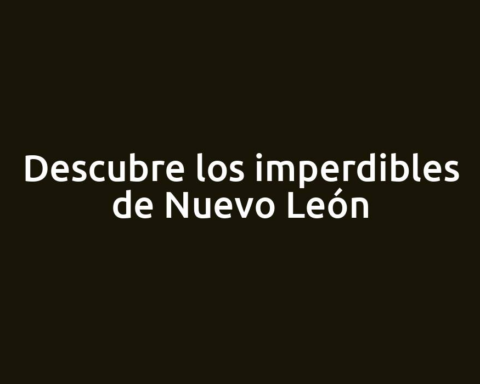 Descubre los imperdibles de Nuevo León