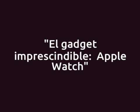 "El gadget imprescindible:  Apple Watch"