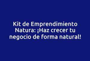 Kit de Emprendimiento Natura: ¡Haz crecer tu negocio de forma natural!
