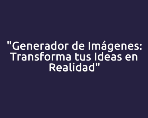 "Generador de Imágenes: Transforma tus Ideas en Realidad"