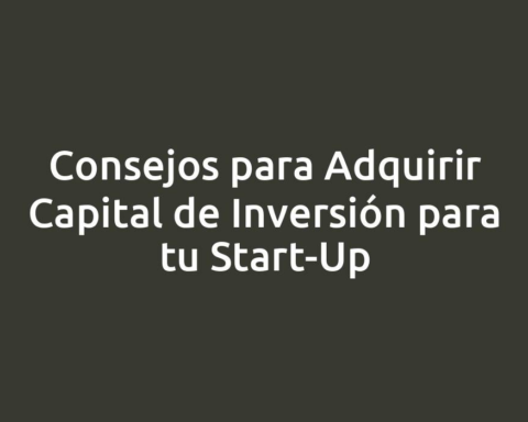 Consejos para Adquirir Capital de Inversión para tu Start-Up