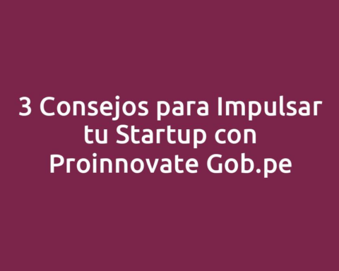 3 Consejos para Impulsar tu Startup con Proinnovate Gob.pe