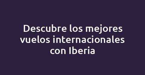 Descubre los mejores vuelos internacionales con Iberia