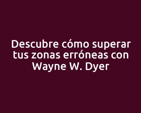Descubre cómo superar tus zonas erróneas con Wayne W. Dyer