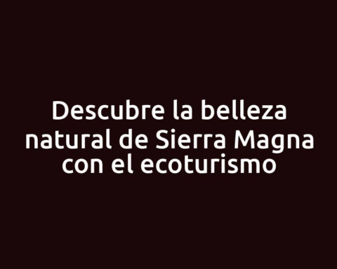 Descubre la belleza natural de Sierra Magna con el ecoturismo