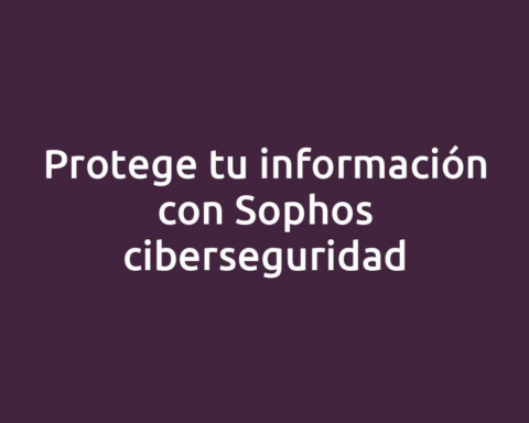 Protege tu información con Sophos ciberseguridad