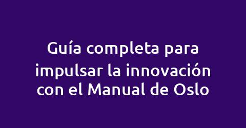Guía completa para impulsar la innovación con el Manual de Oslo