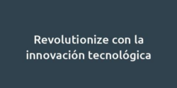 Revolutionize con la innovación tecnológica