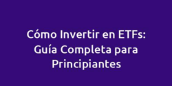 Cómo Invertir en ETFs: Guía Completa para Principiantes