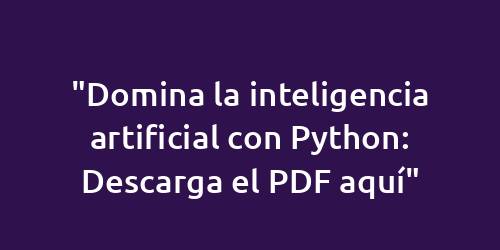 "Domina la inteligencia artificial con Python: Descarga el PDF aquí"