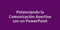 Potenciando la Comunicación Asertiva con un PowerPoint