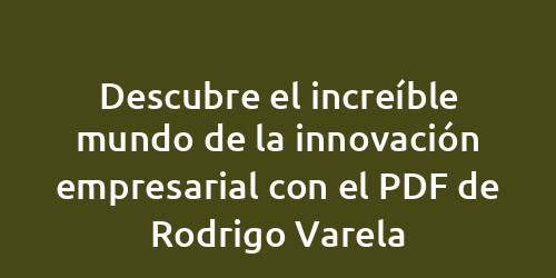 Descubre el increíble mundo de la innovación empresarial con el PDF de Rodrigo Varela